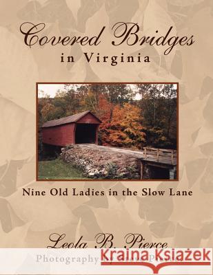 Covered Bridges in Virginia: Nine Old Ladies in the Slow Lane Pierce, Leola B. 9781420839982 Authorhouse - książka