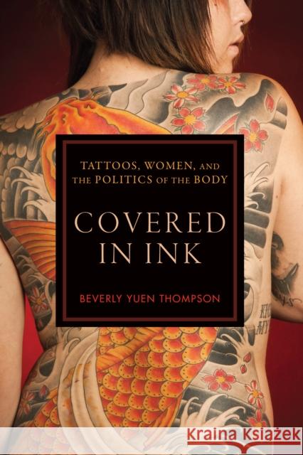 Covered in Ink: Tattoos, Women and the Politics of the Body Beverly Yuen Thompson 9780814789209 New York University Press - książka