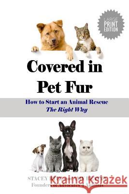 Covered in Pet Fur: How to Start an Animal Rescue - Large Print Edition Amy Beatty Stacey Ritz 9781721721139 Createspace Independent Publishing Platform - książka