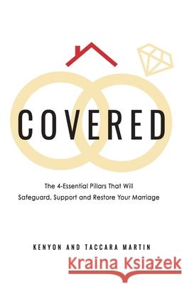 Covered: The 4-Essential Pillars That Will Safeguard, Support, and Restore Your Marriage Kenyon D. Martin Taccara L. Martin 9780578230849 Kenyon & Taccara Martin - książka