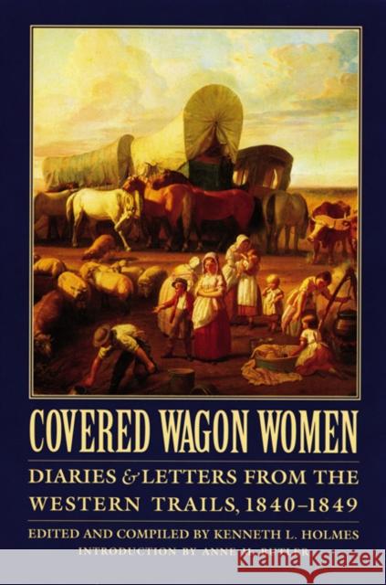 Covered Wagon Women, Volume 1: Diaries and Letters from the Western Trails, 1840-1849 Holmes, Kenneth L. 9780803272774 University of Nebraska Press - książka