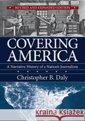 Covering America : A Narrative History of a Nation's Journalism Christopher B. Daly 9781558499119 University of Massachusetts Press - książka