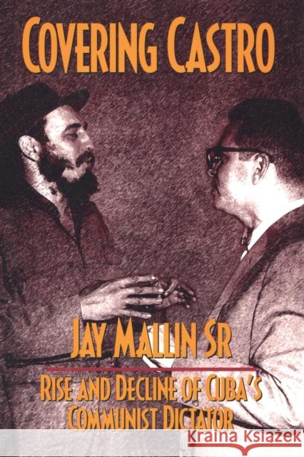 Covering Castro: Rise and Decline of Cuba's Communist Dictator Mallin, Jay 9781138508675 Routledge - książka