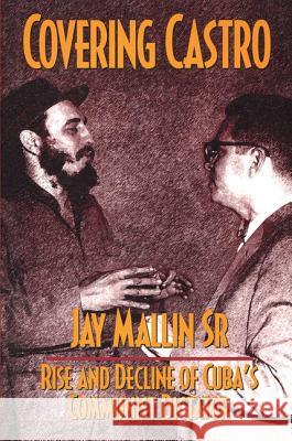 Covering Castro: Rise and Decline of Cuba's Communist Dictator Mallin, Jay 9781560001560 Transaction Publishers - książka