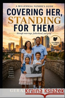 Covering Her, Standing For Them: A Fathers Guide through Marriage, Fatherhood, and Grief Moore, Gerald, Jr. 9798193043522 Independently Published - książka