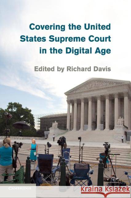 Covering the United States Supreme Court in the Digital Age Richard Davis 9781107642492 Cambridge University Press - książka