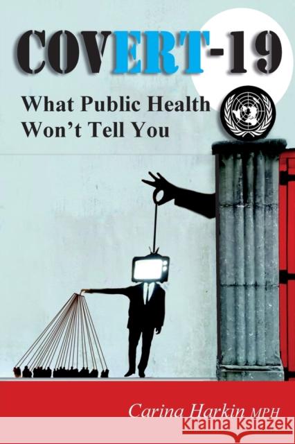 Covert-19: What Public Health Won't Tell You! Carina Harkin 9781906628796 CheckPoint Press - książka