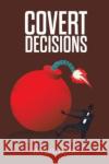 Covert Decisions Donald Peters 9781035855346 Austin Macauley Publishers