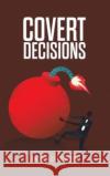 Covert Decisions Donald Peters 9781035855353 Austin Macauley Publishers
