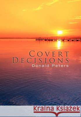 Covert Decisions Donald Peters 9781450048767 Xlibris Corporation - książka