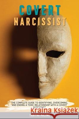 Covert Narcissist: The Complete Guide to Identifying, Overcoming, and Ending a Toxic Relationship with a Covert Narcissist Tabitha Malone 9781803611785 Tabitha Malone - książka