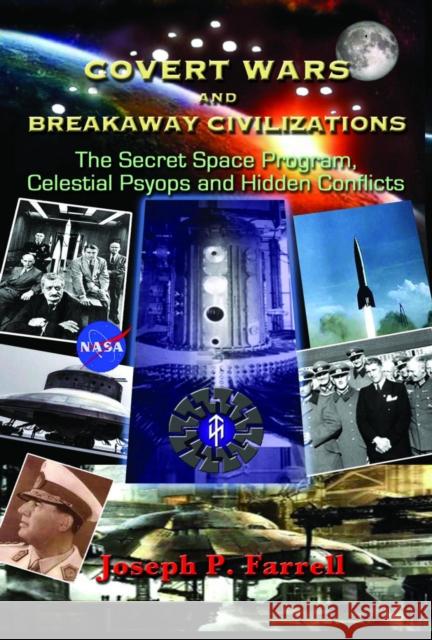 Covert Wars and Breakaway Civilizations: The Secret Space Program, Celestial Psyops and Hidden Conflicts Farrell, Joseph P. 9781935487838 Adventures Unlimited Press - książka