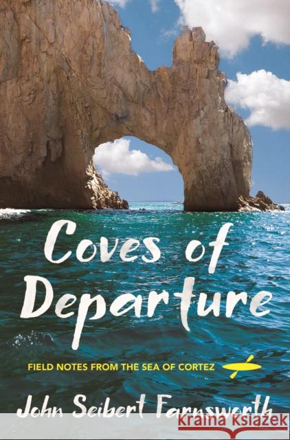 Coves of Departure: Field Notes from the Sea of Cortez John Seibert Farnsworth 9781501730184 Comstock Publishing - książka