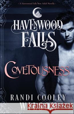 Covetousness: A Havenwood Falls Novella Randi Cooley Wilson 9781939859464 Ang'dora Productions, LLC - książka