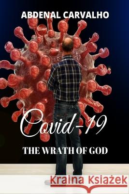 Covid 19 - The Wrath of God: Fulfilling Prophecies Carvalho, Abdenal 9781034603559 Blurb - książka