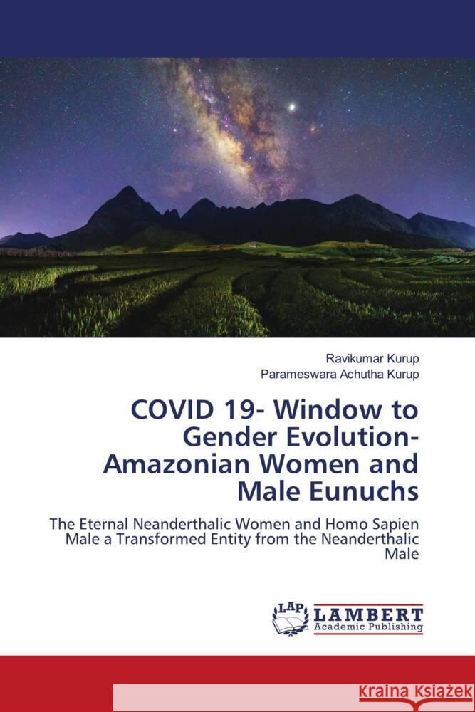 COVID 19- Window to Gender Evolution- Amazonian Women and Male Eunuchs Kurup, Ravikumar, Achutha Kurup, Parameswara 9786203028478 LAP Lambert Academic Publishing - książka