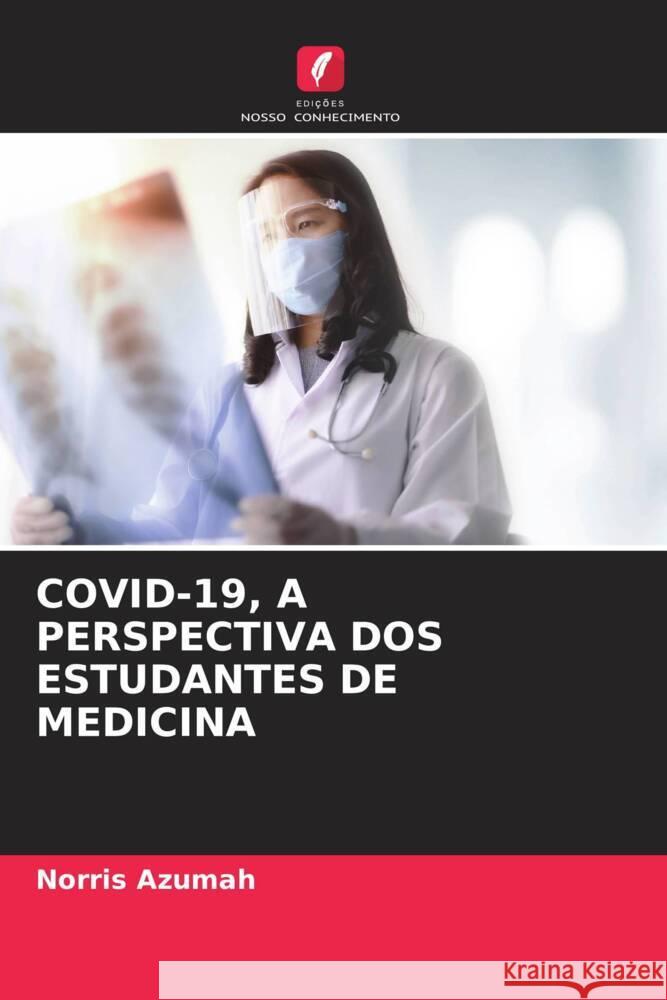 COVID-19, A PERSPECTIVA DOS ESTUDANTES DE MEDICINA Azumah, Norris 9786208236762 Edições Nosso Conhecimento - książka