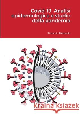 Covid-19 Analisi epidemiologica e studio della pandemia Pierpaolo Pirruccio 9781716442148 Lulu.com - książka