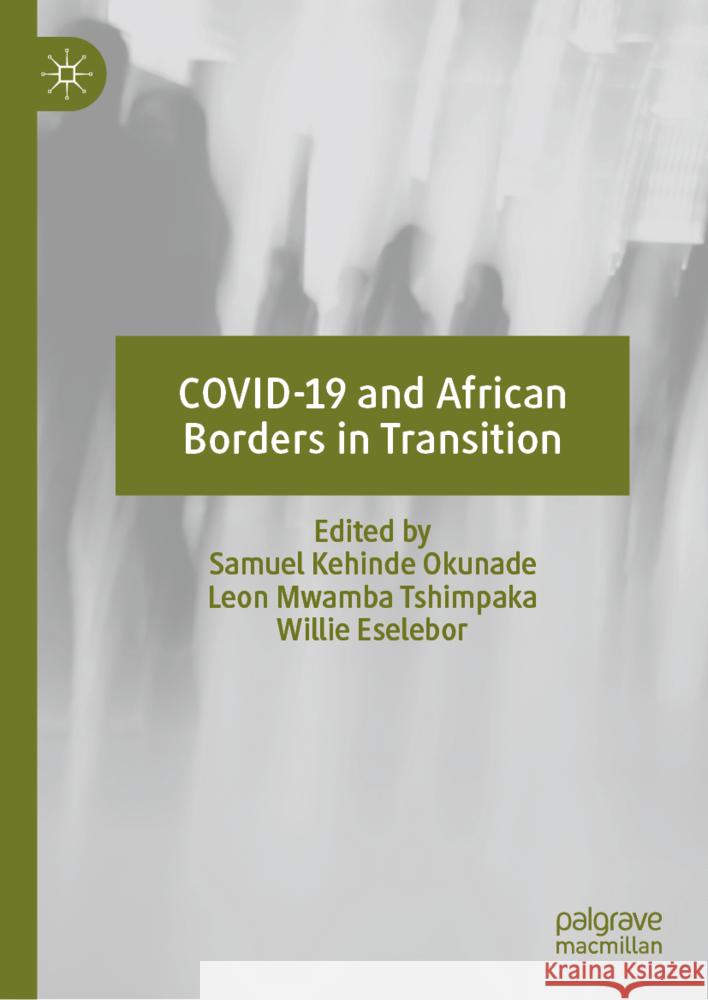 Covid-19 and African Borders in Transition Samuel Kehinde Okunade Leon Mwamb Willie Eselebor 9783031828911 Palgrave MacMillan - książka
