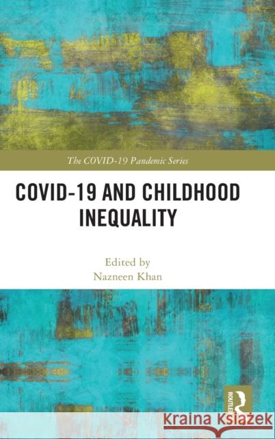 Covid-19 and Childhood Inequality Khan, Nazneen 9781032169095 Taylor & Francis Ltd - książka