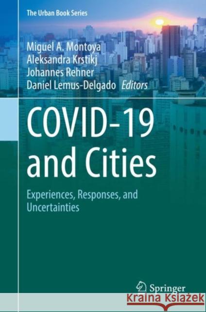 Covid-19 and Cities: Experiences, Responses, and Uncertainties Miguel A. Montoya Aleksandra Krstikj Johannes Rehner 9783030841331 Springer - książka