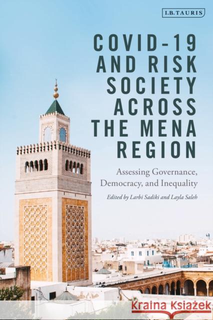 COVID-19 and Risk Society across the MENA Region: Assessing Governance, Democracy, and Inequality Sadiki, Larbi 9780755643882 Bloomsbury Publishing PLC - książka