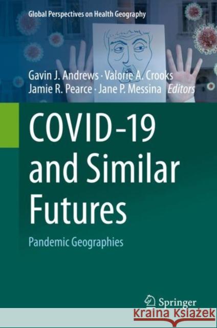 Covid-19 and Similar Futures: Pandemic Geographies Gavin J. Andrews Valorie A. Crooks Jamie Pearce 9783030701789 Springer - książka