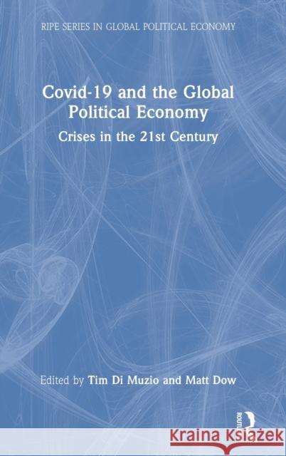 Covid-19 and the Global Political Economy: Crises in the 21st Century Tim D Matt Dow 9781032168210 Routledge - książka