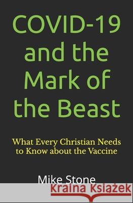 COVID-19 and the Mark of the Beast: What Every Christian Needs to Know about the Trump Vaccine Mike Stone 9781953006202 Black Line Press - książka