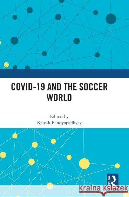 COVID-19 and the Soccer World Bandyopadhyay, Kausik 9781032332369 Routledge - książka