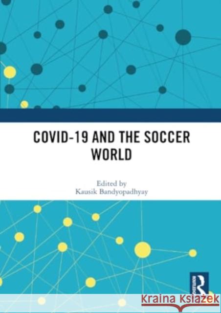 Covid-19 and the Soccer World Kausik Bandyopadhyay 9781032332383 Routledge - książka