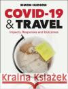 COVID-19 and Travel: Impacts, responses and outcomes Dr Simon (Endowed Chair in Tourism, University of South Carolina, USA) Hudson 9781911635710 Goodfellow Publishers Limited