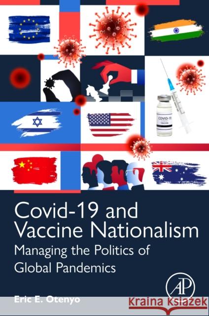 Covid-19 and Vaccine Nationalism: Managing the Politics of Global Pandemics Otenyo, Eric E. 9780443185700 Elsevier Science Publishing Co Inc - książka