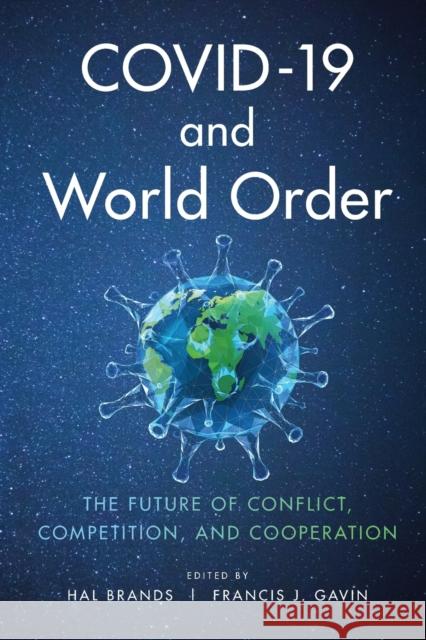 Covid-19 and World Order: The Future of Conflict, Competition, and Cooperation Hal Brands Francis J. Gavin 9781421440736 Johns Hopkins University Press - książka