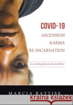 Covid-19 Ascension Karma Re-Incarnation: An Autobiography by Marcia Battise Marcia Battise 9781982274610 Balboa Press - książka