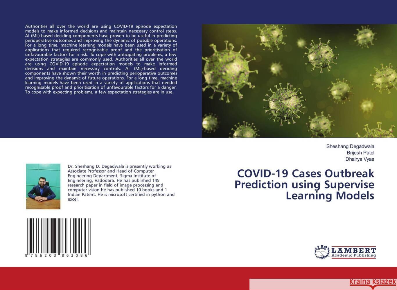 COVID-19 Cases Outbreak Prediction using Supervise Learning Models Degadwala, Sheshang, Patel, Brijesh, Vyas, Dhairya 9786203863086 LAP Lambert Academic Publishing - książka