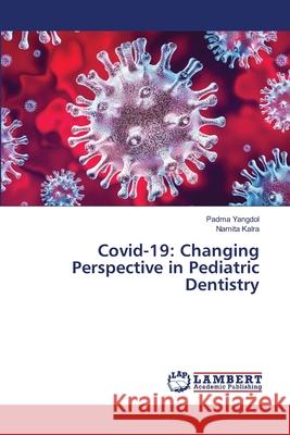 Covid-19: Changing Perspective in Pediatric Dentistry Padma Yangdol Namita Kalra 9786207483440 LAP Lambert Academic Publishing - książka