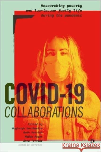 Covid-19 Collaborations: Researching Poverty and Low-Income Family Life During the Pandemic Kayleigh Garthwaite Ruth Patrick Maddy Power 9781447364481 Bristol University Press - książka