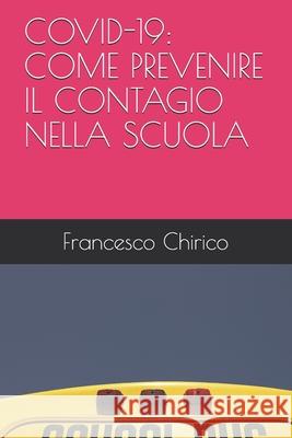Covid-19: Come Prevenire Il Contagio Nella Scuola Francesco Chirico   9798718285314 Independently Published - książka