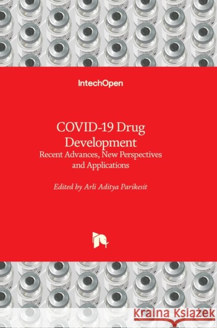 COVID-19 Drug Development: Recent Advances, New Perspectives and Applications Arli Aditya Parikesit 9781803569895 IntechOpen - książka