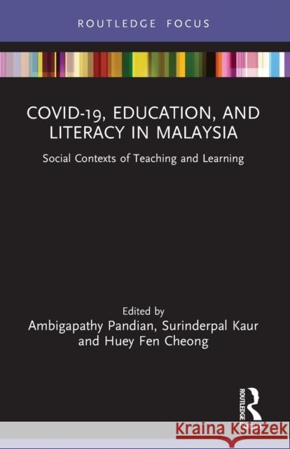 COVID-19, Education, and Literacy in Malaysia: Social Contexts of Teaching and Learning Ambigapathy Pandian Surinderpal Kaur Huey Fen Cheong 9781032022871 Routledge - książka