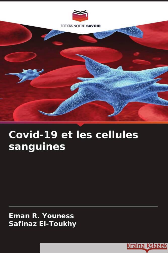 Covid-19 et les cellules sanguines Youness, Eman R., El-Toukhy, Safinaz 9786204574707 Editions Notre Savoir - książka