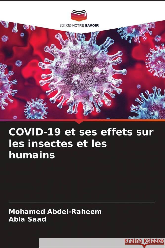 COVID-19 et ses effets sur les insectes et les humains Abdel-Raheem, Mohamed, Saad, Abla 9786204399270 Editions Notre Savoir - książka