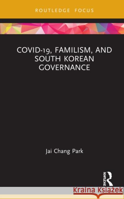 Covid-19, Familism, and South Korean Governance Jai Chang Park 9781032147161 Routledge - książka