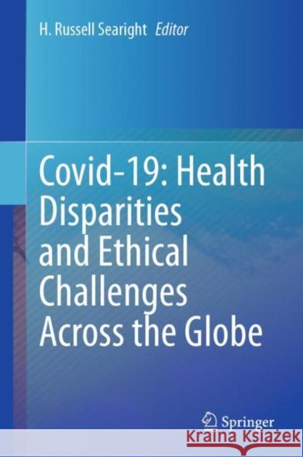 Covid-19: Health Disparities and Ethical Challenges Across the Globe H. Russell Searight 9783031261992 Springer - książka