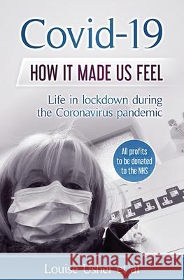Covid-19 How it made us feel: Life in lockdown during the CoronaVirus pandemic Louise Usher 9781838051709 Lusher Life - książka