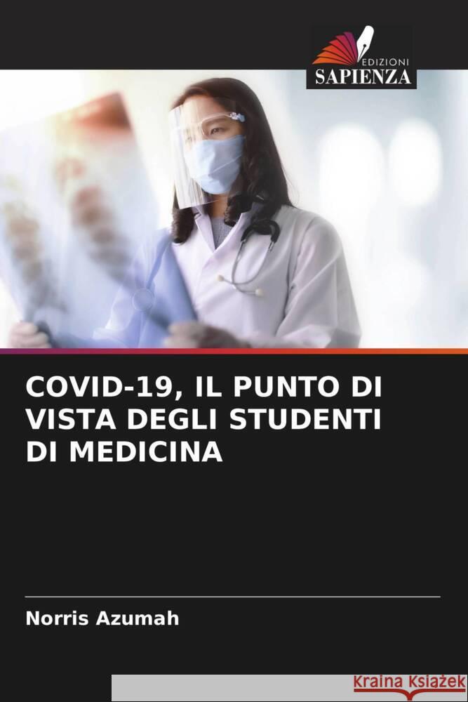 COVID-19, IL PUNTO DI VISTA DEGLI STUDENTI DI MEDICINA Azumah, Norris 9786208236755 Edizioni Sapienza - książka