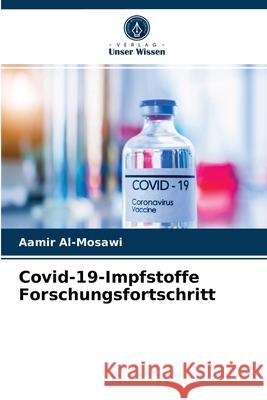 Covid-19-Impfstoffe Forschungsfortschritt Aamir Al-Mosawi 9786203537819 Verlag Unser Wissen - książka