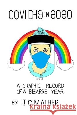 COVID-19 IN 2020: A GRAPHIC RECORD OF A BIZARRE YEAR John Mather 9781008997868 Sublime Swimming Press - książka