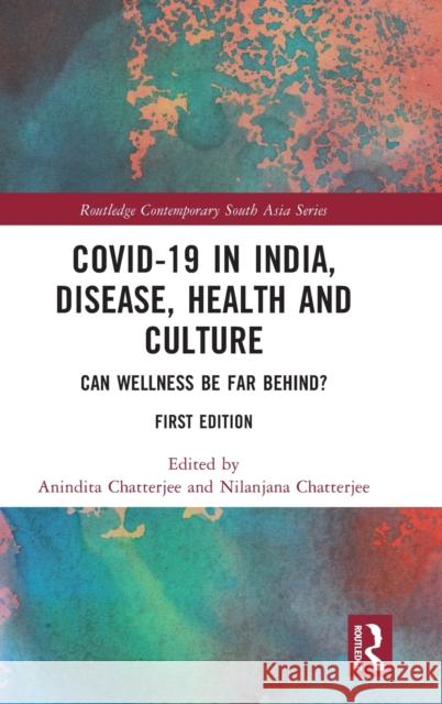 Covid-19 in India, Disease, Health and Culture: Can Wellness Be Far Behind? Chatterjee, Anindita 9781032292687 Taylor & Francis Ltd - książka